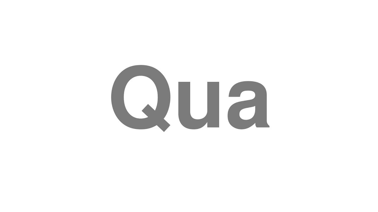 How to Pronounce "Qua"