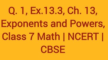 Q.1 Ex.13.3 Ch .13. Exponents and powers, Class 7 Math | NCERT | CBSE