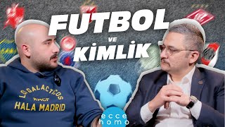 FUTBOL VE KİMLİK | ECCE HOMO