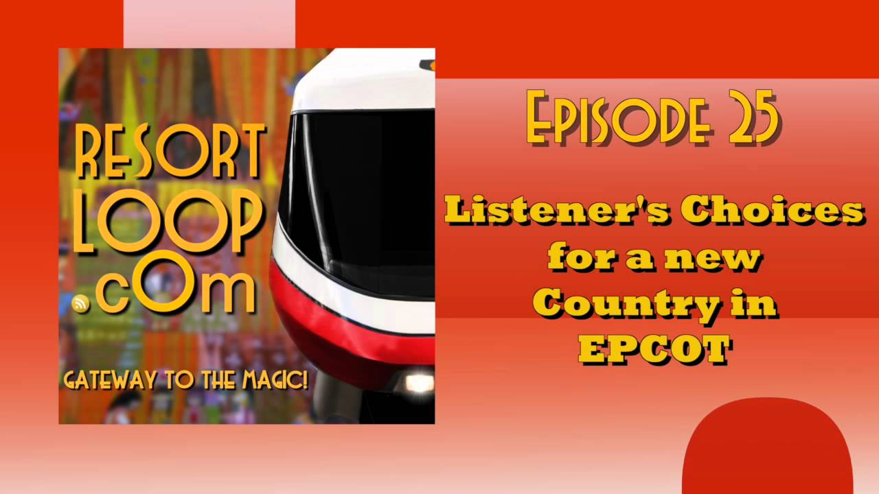 ResortLoop.com Podcast Episode 25 - Listener Choices for a new Country in EPCOT ResortLoop.com Podcast Episode 25 - Listener Choices for a new Country in EPCOT