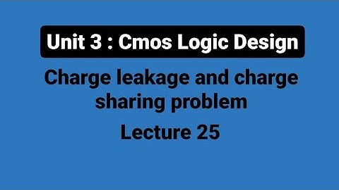 unit 3 | L25 : charge leakage and charge sharing problem in dynamic cmos logic