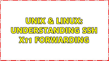 Unix & Linux: Understanding ssh X11 forwarding