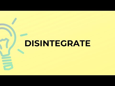 What is the meaning of the word DISINTEGRATE?
