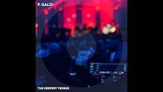 F. Galdi The Deepest Things Emotional Deep House Vibes