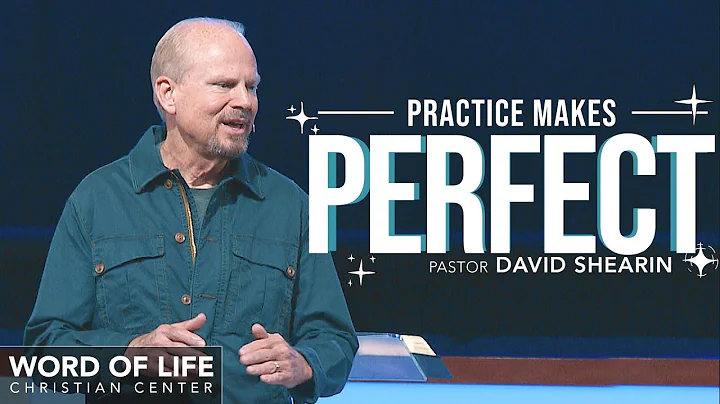 Practice Makes Perfect | Pastor David Shearin