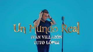 Un Mundo Real Concept Video - Iván Villazón Tuto López