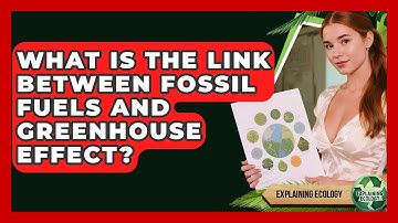 What Is The Link Between Fossil Fuels And Greenhouse Effect? - Explaining Ecology