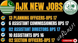 AJK New Jobs 02/2026 | 13 Planning Officers, 6 Assistant Commissioners, 10 Assistants BPS-16 & More