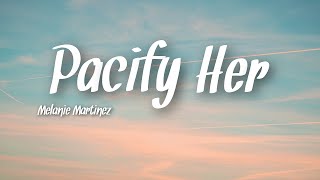 Video thumbnail of "Melanie Martinez - Pacify Her Lyrics"