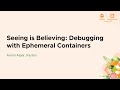 Seeing is Believing: Debugging with Ephemeral Containers - Aaron Alpar, Kasten