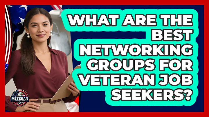 What Are The Best Networking Groups For Veteran Job Seekers? - Veteran Community Guide