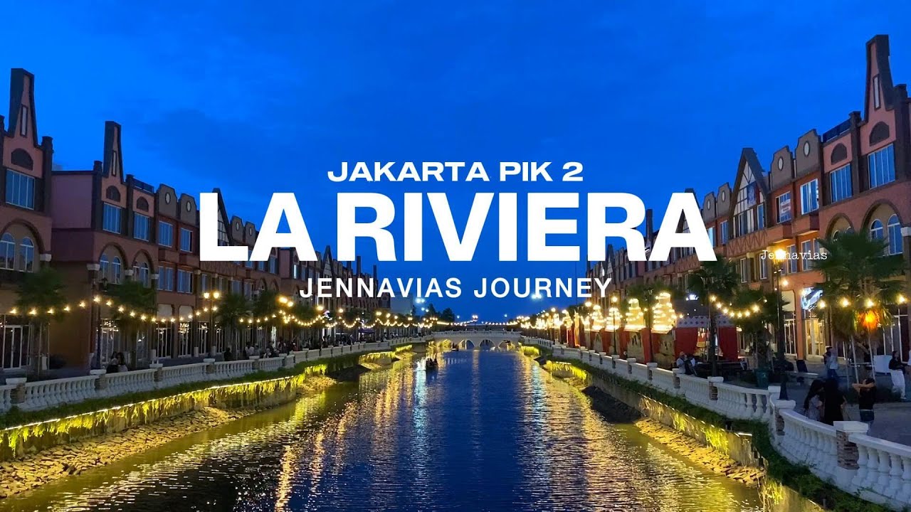 WISATA JAKARTA - LA RIVIERA - PIK 2 - JAKARTA