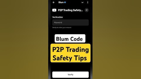 P2P Trading Safety Tips | Blum Verify Code  #blum #blumcode  #blumverifycode