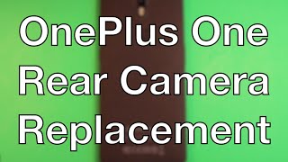 OnePlus One Rear Camera Replacement How To Change