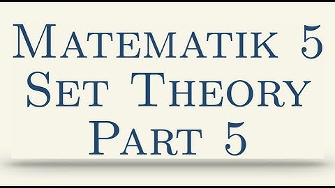 Matematik 5, Set Theory, Part 5