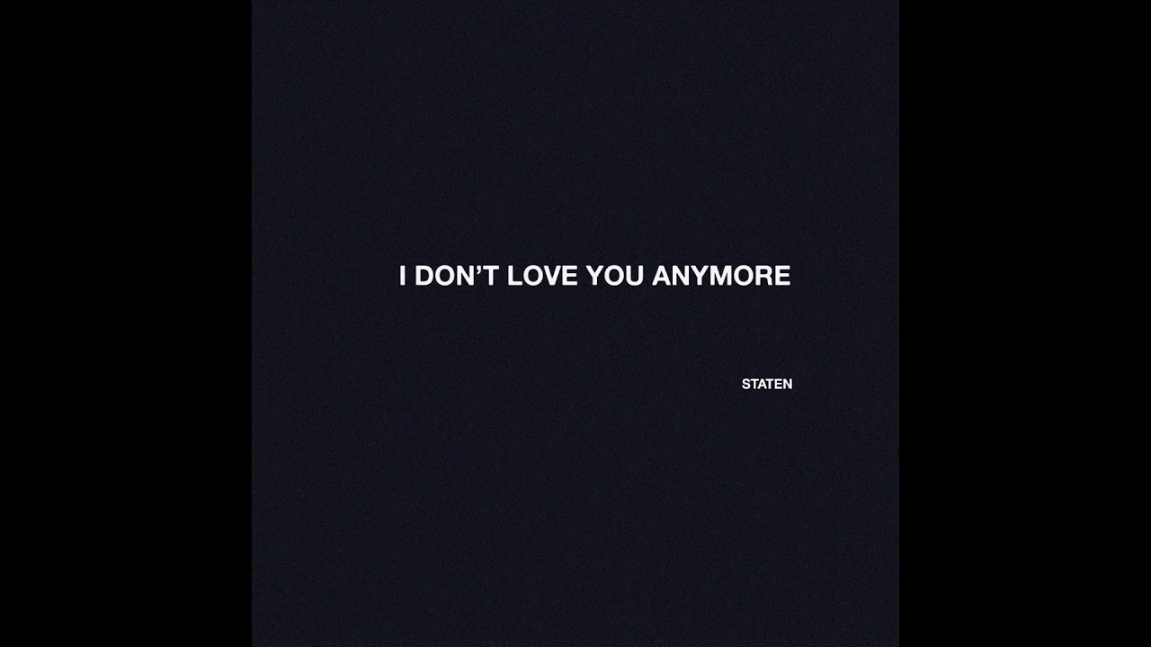 STATEN - I DON'T LOVE YOU ANYMORE