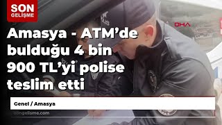 Amasya - ATM’de bulduğu 4 bin 900 TL’yi polise teslim etti