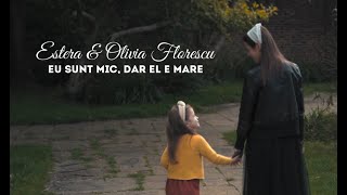 Video thumbnail of "Estera & Olivia Florescu - Eu sunt mic dar El e mare"