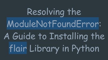 Resolving the ModuleNotFoundError: A Guide to Installing the flair Library in Python
