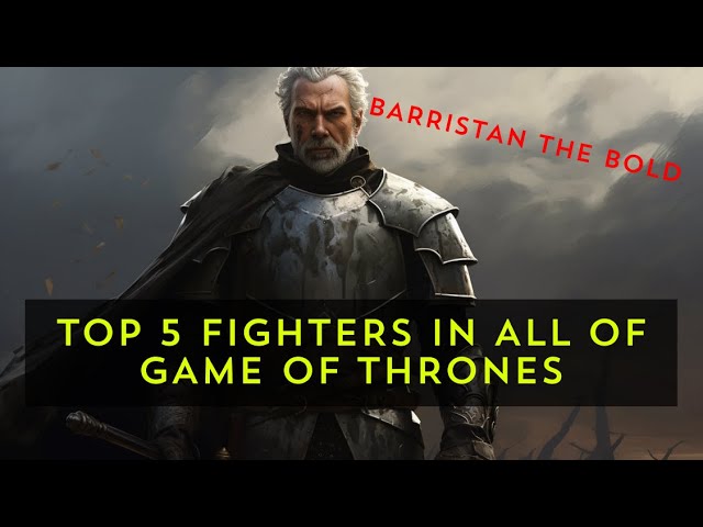15 Best Game of Thrones Warriors