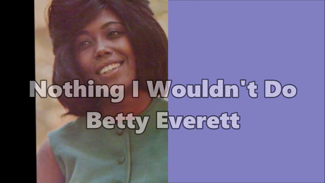 nothing-i-wouldn-t-do-betty-everett-youtube