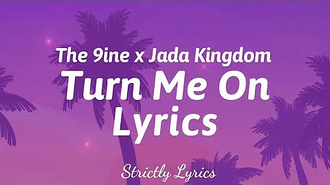 The 9ine x Jada Kingdom - Turn Me On Lyrics | Strictly Lyrics