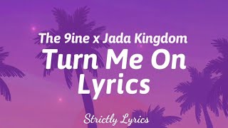 The 9ine x Jada Kingdom - Turn Me On Lyrics | Strictly Lyrics