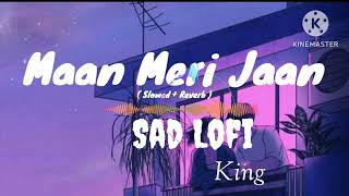 Maan Meri Jaan [Slowed + Reverb] - King | Lofi Songs | Champagne Talk | Lofi Vibes