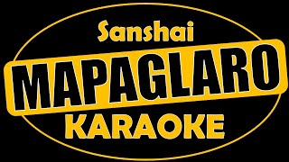 SANSHAI -  MAPAGLARO | REVISED MUSIC ARRANGEMENT | KARAOKE VERSION