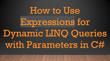 How to Use Expressions for Dynamic LINQ Queries with Parameters in C#