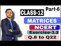 Class 12 Maths - Matrices Exercise3.2 | Q8 to Q22 Full NCERT Explanation by Shyam Sir