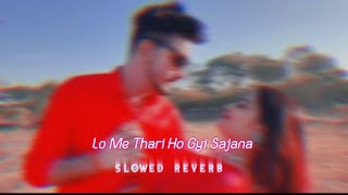 Lo Me Thari Ho Gayi Slowed Reverb | Rashmi Nishad| New Rajasthani Songs |