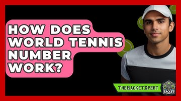 How Does World Tennis Number Work? - The Racket Xpert