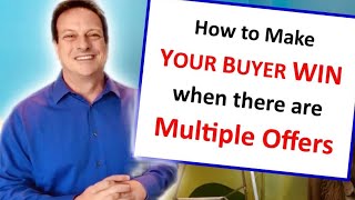 How to MAKE YOUR BUYER WIN against Multiple Offers!