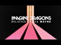 IMAGINE DRAGONS Ft LIL WAYNE BELIEVER