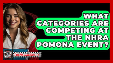 What Categories Are Competing at the NHRA Pomona Event? - The Racing Xpert