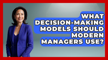 What Decision-Making Models Should Modern Managers Use? - Modern Manager Toolbox