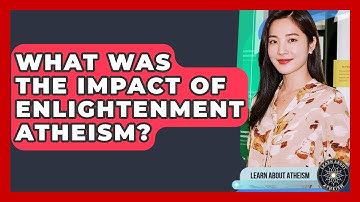 What Was The Impact Of Enlightenment Atheism? - Learn About Atheism