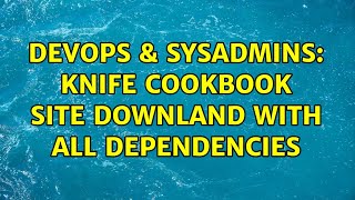 Famous DevOps & SysAdmins: knife cookbook site downland with all dependencies Net Worth