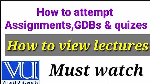 How to attempt VU assignments, Lectures, GDB , Quizzes etc in vu | video for first semester students