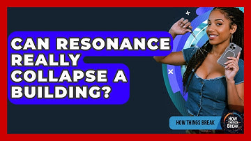 Can Resonance Really Collapse A Building? - How Things Break