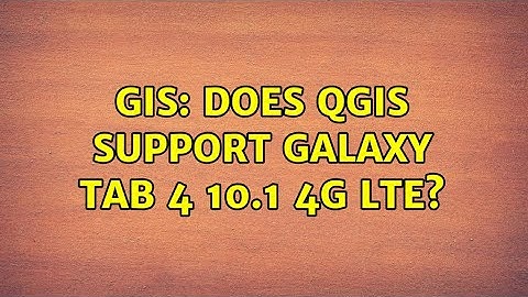 GIS: Does QGIS support Galaxy Tab 4 10.1 4G LTE? (2 Solutions!!)