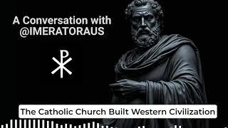 The Catholic Church Built Western Civilization