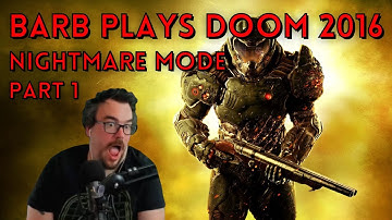 The NIGHTMARE Begins - Barb Plays DOOM 2016 Nightmare Mode Part 1