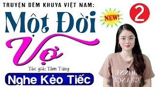 [Tập 2] MỘT ĐỜI VỢ - Truyện tâm lý hôn nhân việt nam 2024 | MC Thu Huệ kể cảm xúc