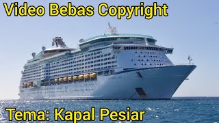 Kumpulan Video Kapal Pesiar Mewah/ Video Kapal Laut Besar/ Video Bebas Hak Cipta Bebas Copyright