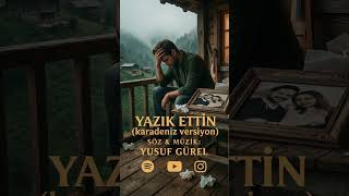 Yusuf Gürel - Yazik Etti̇n (Karadeniz Versiyon)