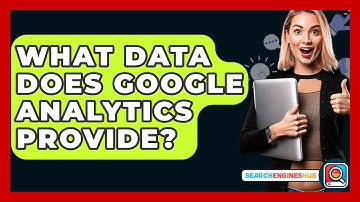 What Data Does Google Analytics Provide? - SearchEnginesHub.com