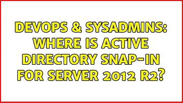 DevOps & SysAdmins: Where is active directory snap-in for Server 2012 R2?