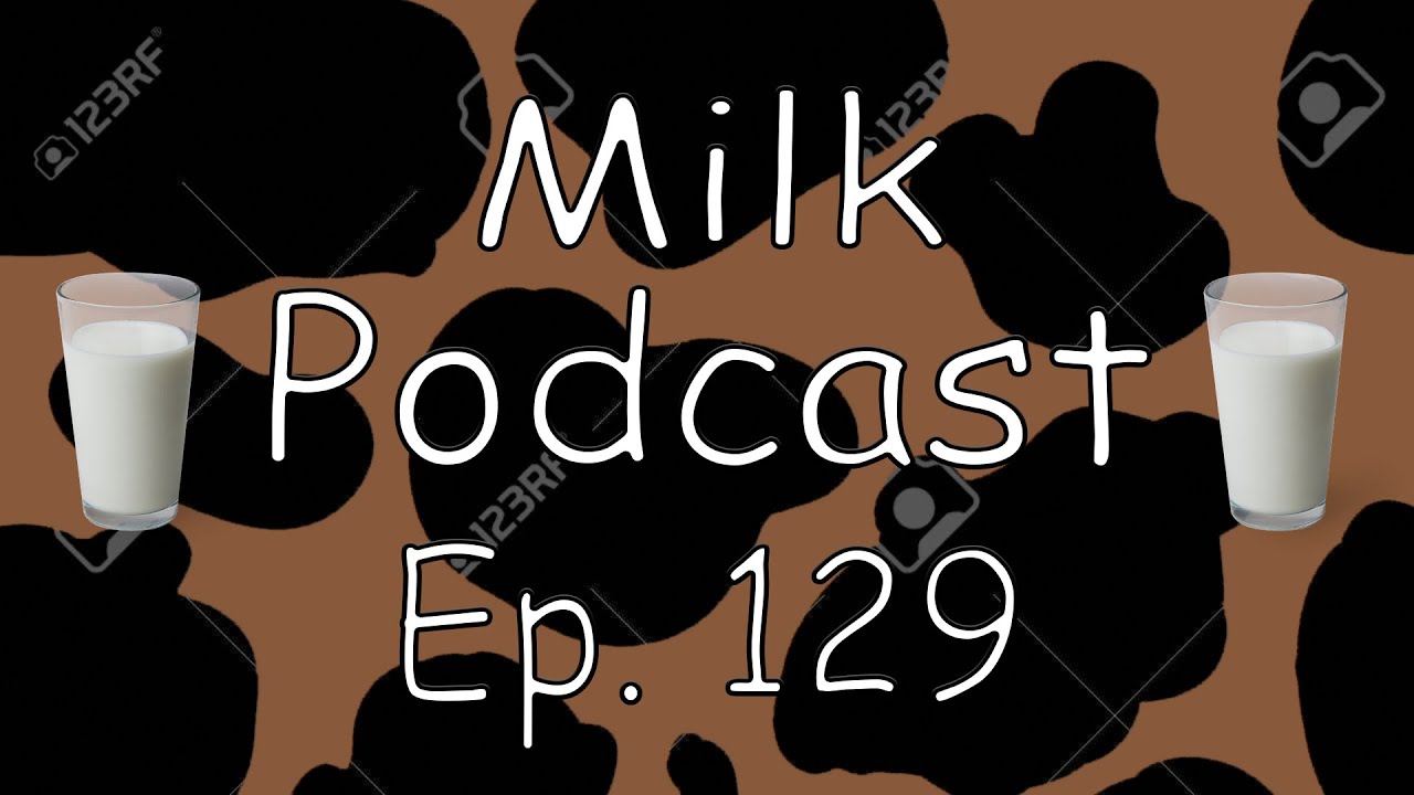 Milk Podcast Ep. 129 Chocolate Edition YouTube